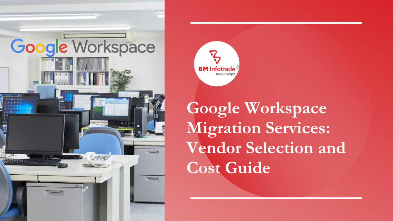Google Workspace Migration Services: Vendor Selection and Cost Guide for Businesses