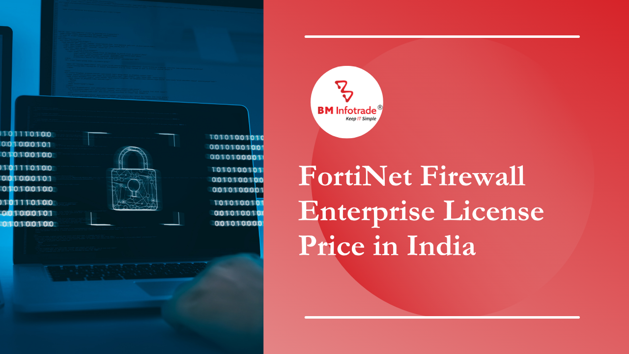 FortiNet Firewall Enterprise License Price in India