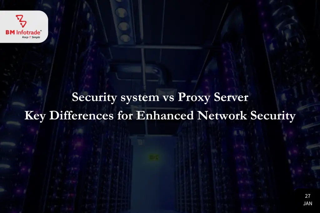 Security system vs Proxy Server: Understanding Key Differences for Enhanced Network Security