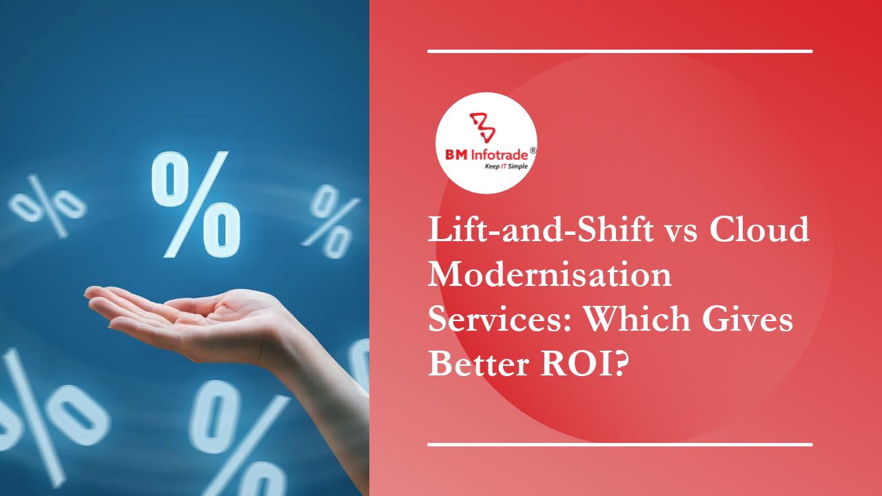 Lift-and-Shift vs Cloud Modernisation Services: Which Gives Better ROI?