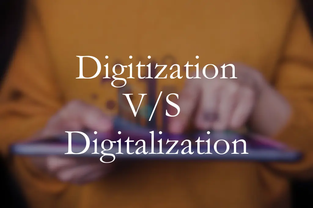 Which is more beneficial digitization vs digitalization, let’s find out.