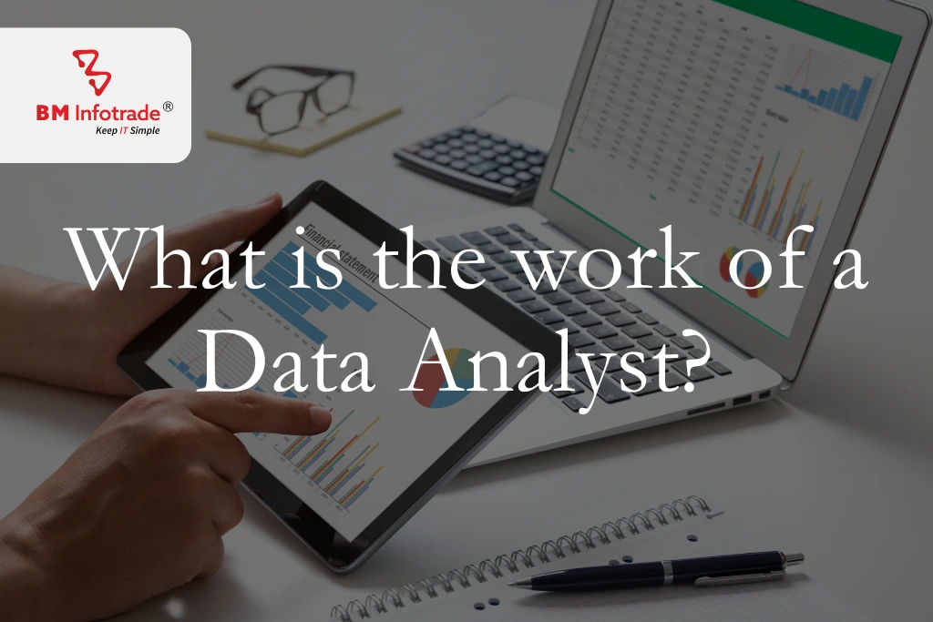 What is the work of a Data Analyst? Assemble data and embrace excellence.