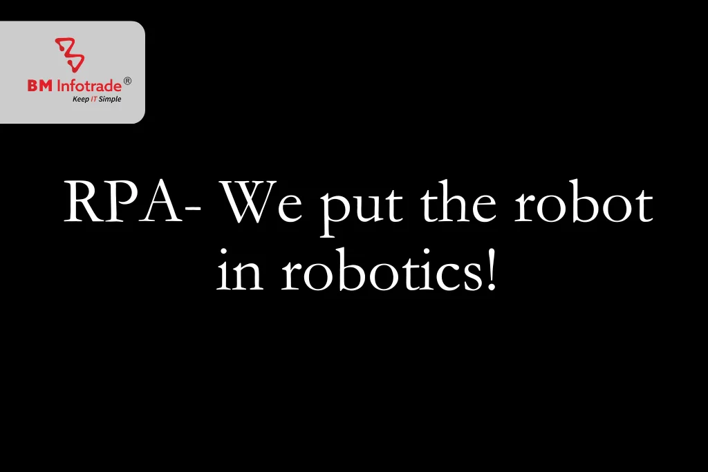 RPA- We put the robot in robotics!