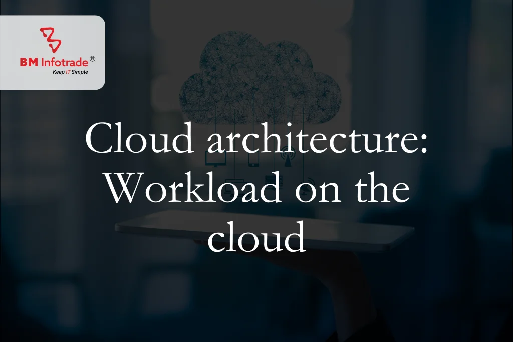 Cloud architecture: Workload on the cloud