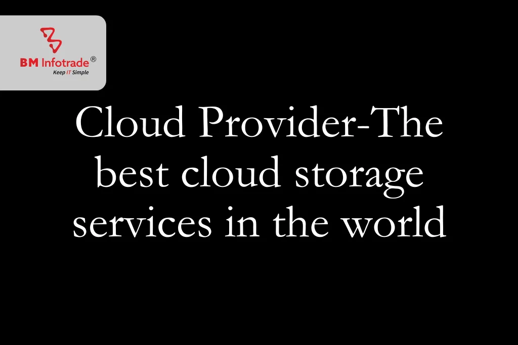 Cloud Provider-The best cloud storage services in the world