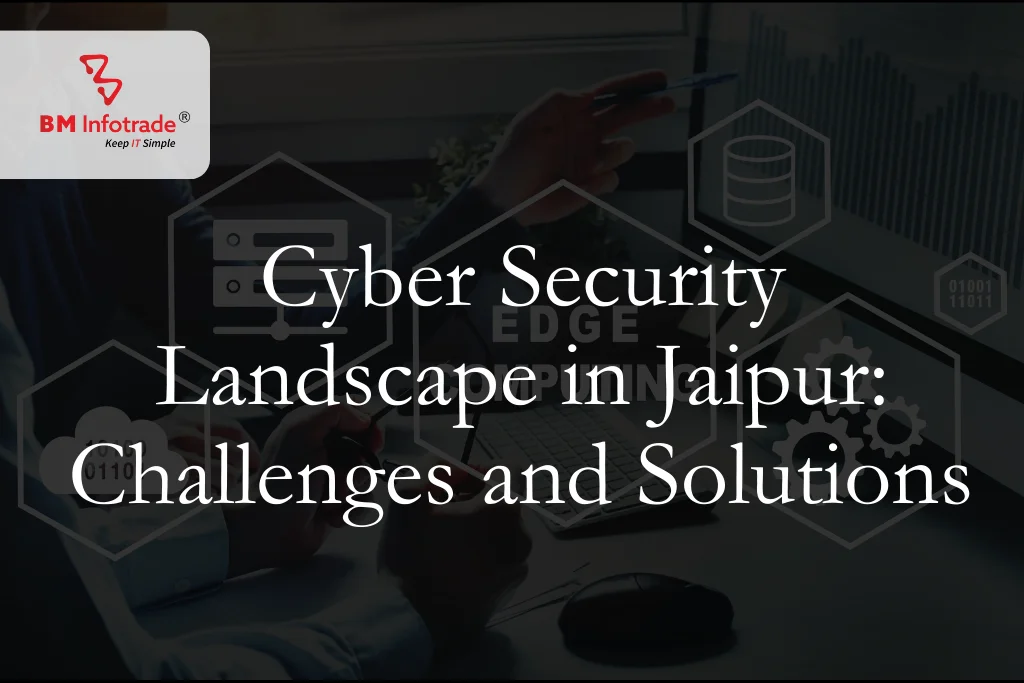 Cyber Security Landscape in Jaipur: Challenges and Solutions