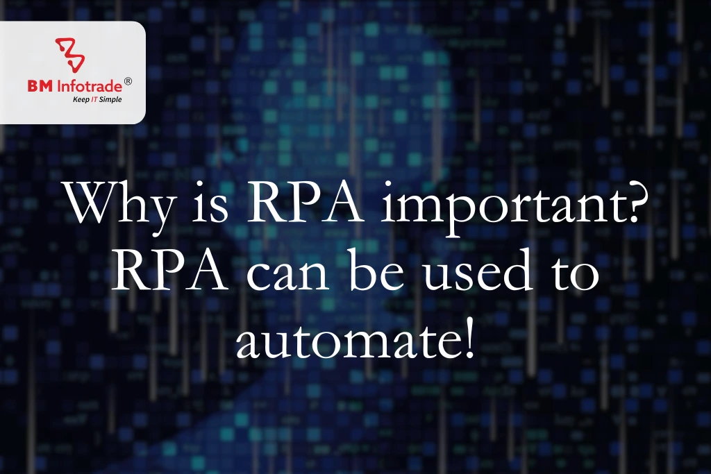 Why is RPA important? RPA can be used to automate!