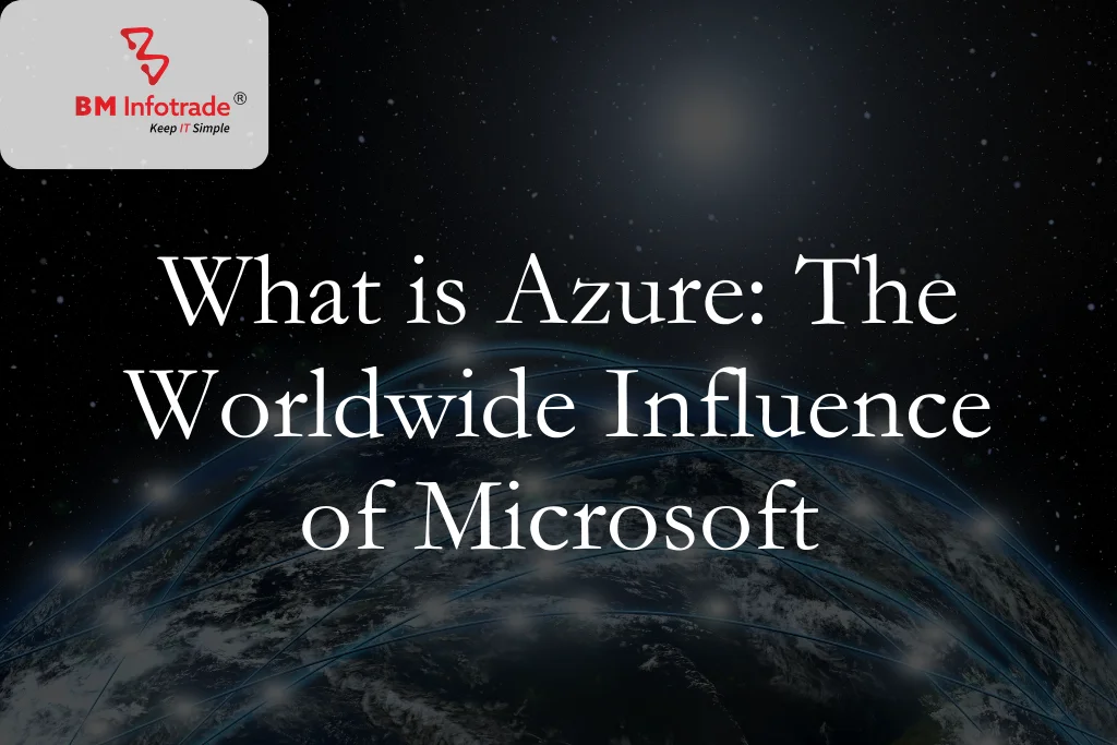 What is Azure: The Worldwide Influence of Microsoft