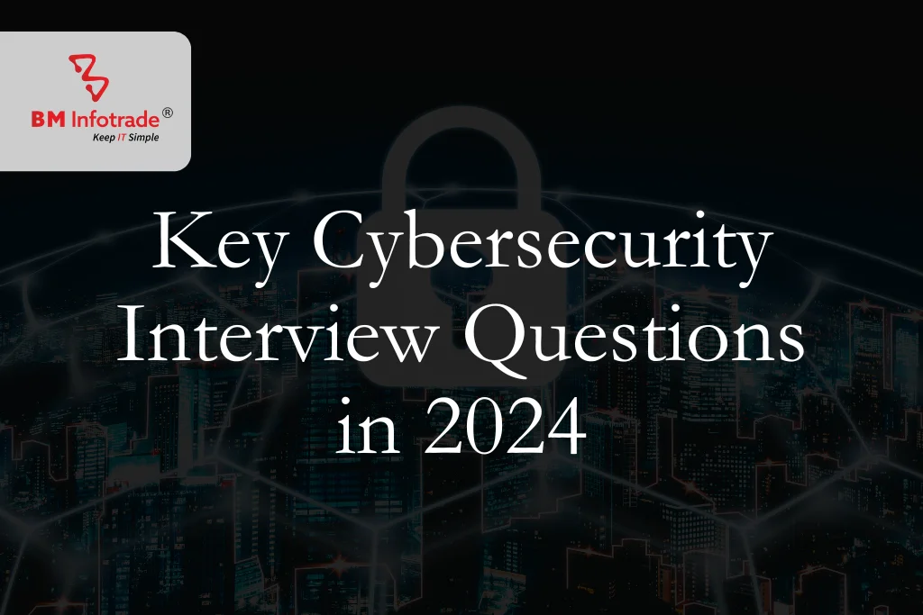 Key Cybersecurity Interview Questions in 2024