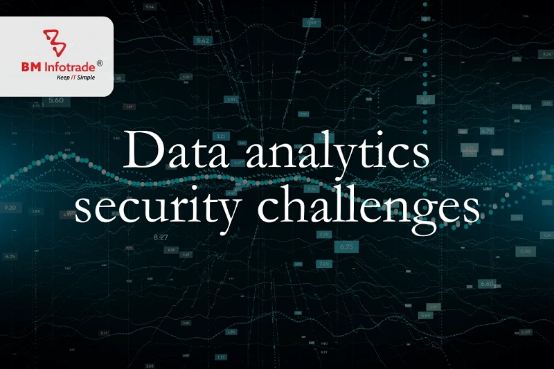 Data analytics security challenges, understanding and removing them!