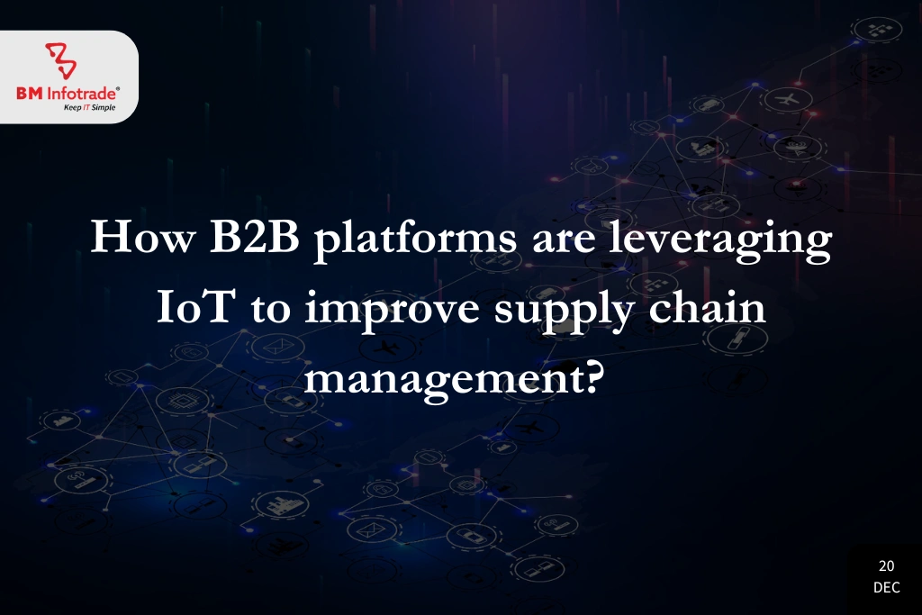 How B2B platforms are leveraging IoT to improve Supply Chain Management