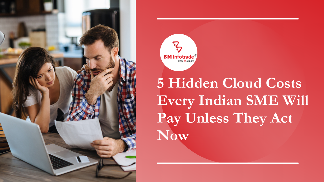 Top 5 Hidden Cloud Costs Every Indian SME Will Pay Unless They Act Now
