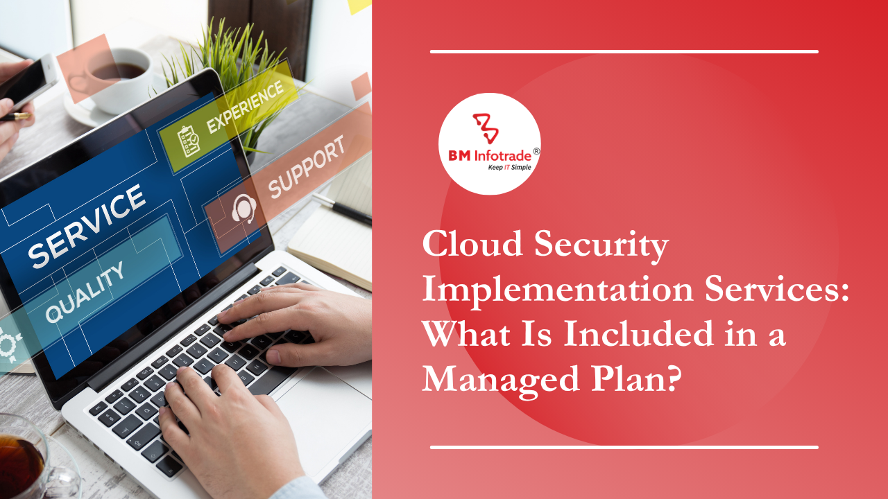 Cloud Security Implementation Services: What Is Included in a Managed Plan?