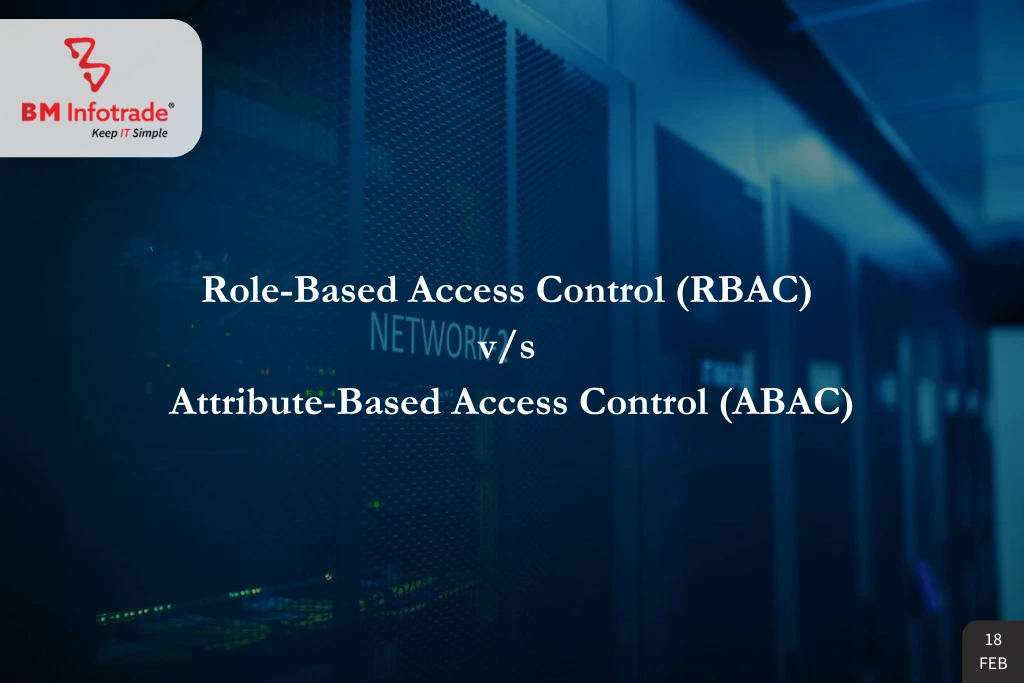 Role-Based Access Control (RBAC) vs. Attribute-Based Access Control (ABAC)