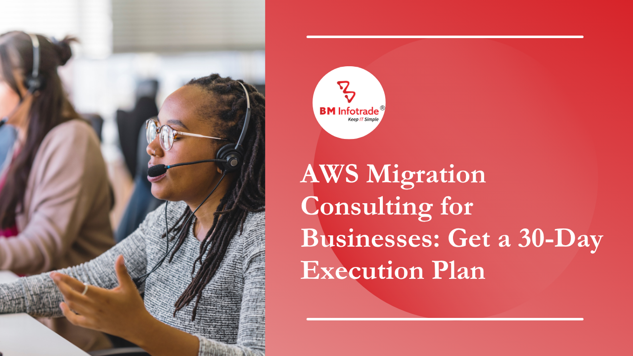AWS Migration Consulting for Businesses: Get a 30-Day Execution Plan