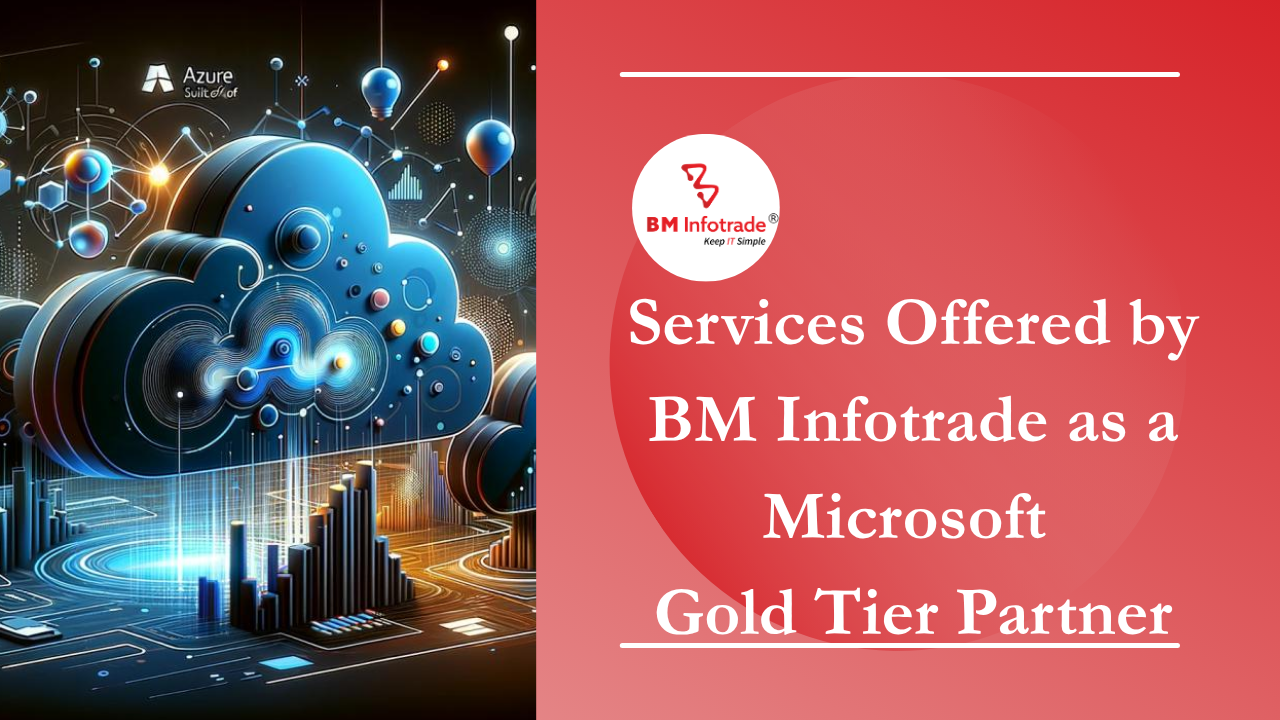 Services Offered by BM Infotrade as a Microsoft Gold Tier Partner