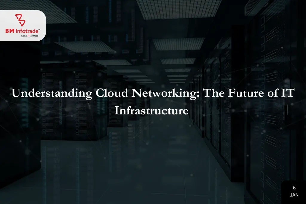 Understanding Cloud Networking: The Future of IT Infrastructure