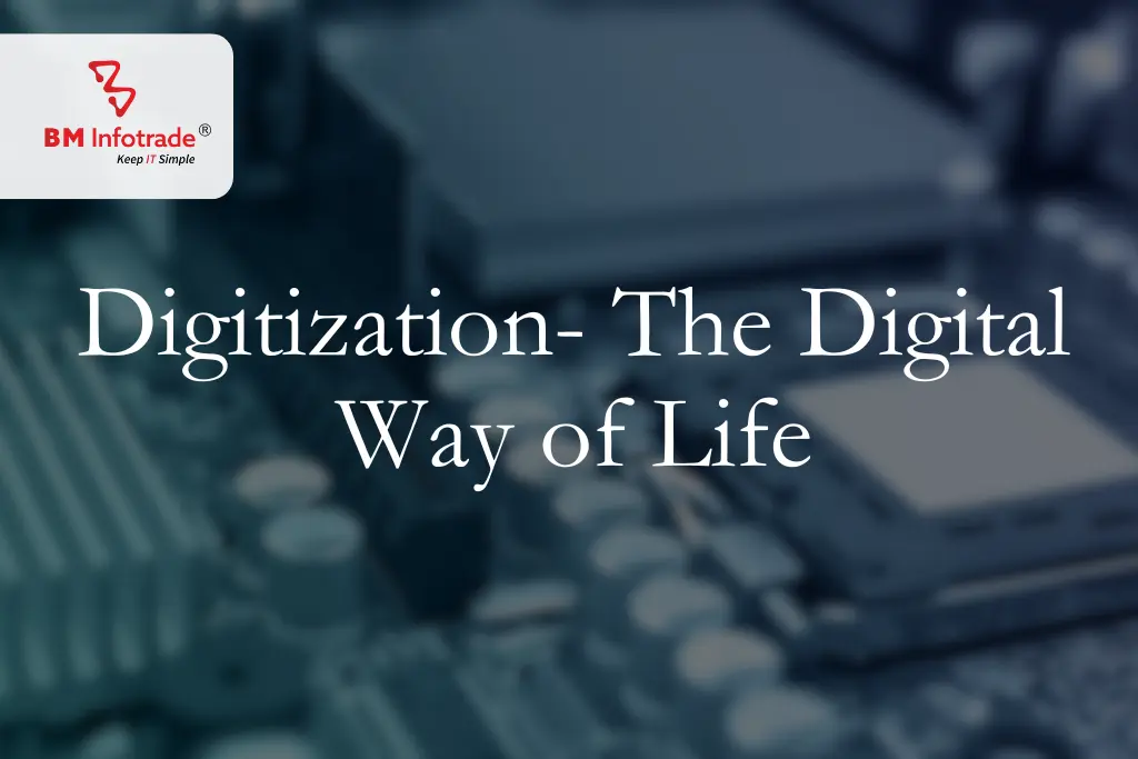 Digitization- The Digital Way of Life.