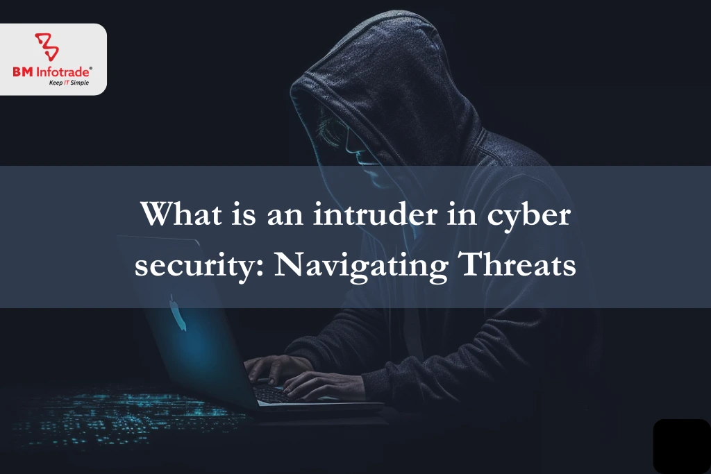 What is an intruder in cyber security: Navigating Threats