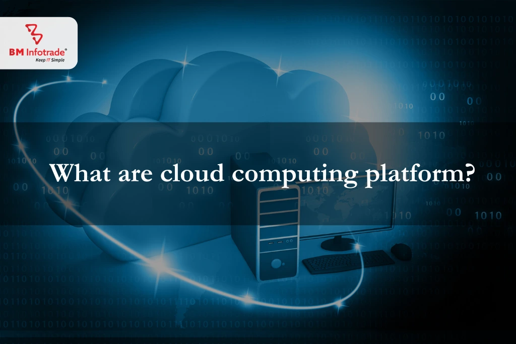 What are cloud computing platform- The wise decision?