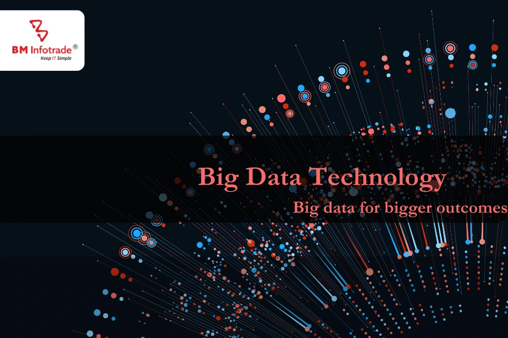 Big Data Technology- Big data for bigger outcomes