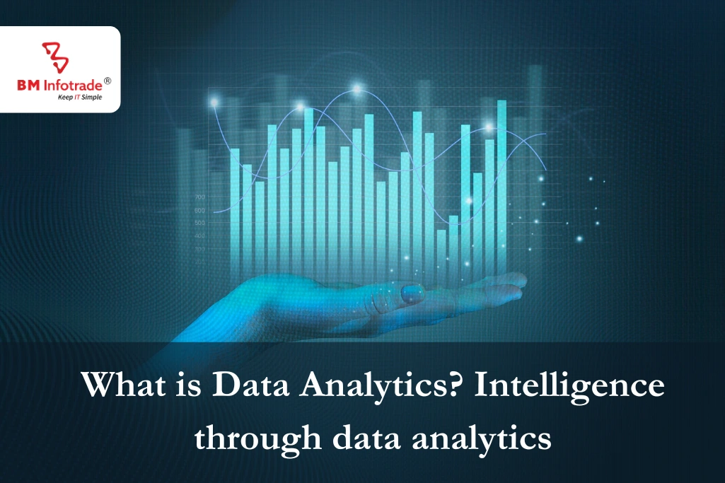 What is Data Analytics?  Intelligence through data analytics