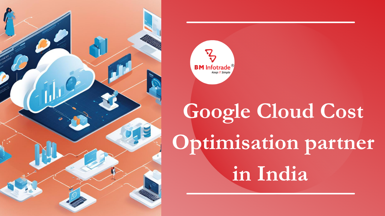 Google Cloud Cost Optimisation partner in India